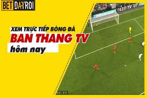 Banthang TV - Xem bóng đá trực tuyến tại Bàn Thắng TV